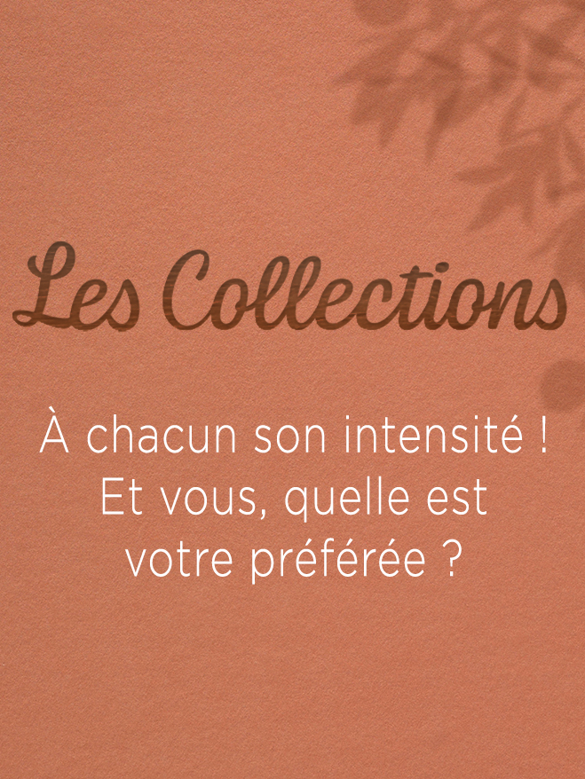 Nom de gamme « Les Collections » et accroche « À chacun son intensité ! »